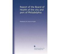 Report of the Board of Health of the city and port of Philadelphia: Volume 3
