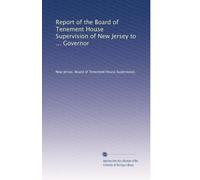 Report of the Board of Tenement House Supervision of New Jersey to ... Governor