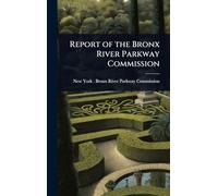Report of the Bronx River Parkway Commission