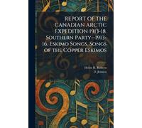 REPORT OF THE CANADIAN ARCTIC EXPEDITION 1913-18. Southern Party--1913-16. Eskimo Songs. Songs of the Copper Eskimos