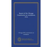 Report of the Chicago Commission on ventilation, 1914