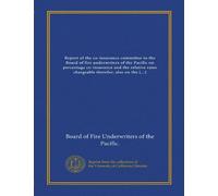 Report of the co-insurance committee to the Board of fire underwriters of the Pacific on percentage co-insurance and the relative rates chargeable ... cost of conflagration hazard of large cities