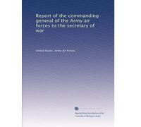 Report of the commanding general of the Army air forces to the secretary of war: Volume 2