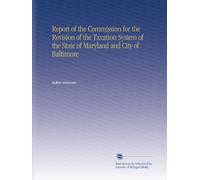 Report of the Commission for the Revision of the Taxation System of the State of Maryland and City of Baltimore