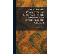 Report of the Commission of Enquiry Into the Property and Revenues of the Church