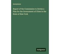 Report of the Commission to Devise a Plan for the Government of Cities in the State of New York