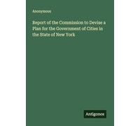 Report of the Commission to Devise a Plan for the Government of Cities in the State of New York