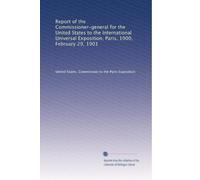 Report of the Commissioner-general for the United States to the International Universal Exposition, Paris, 1900, February 29, 1901: Volume 5