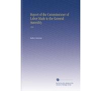 Report of the Commissioner of Labor Made to the General Assembly.: 1890