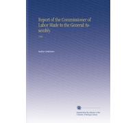 Report of the Commissioner of Labor Made to the General Assembly: 1905