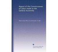 Report of the Commissioner of Labor made to the General Assembly