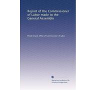 Report of the Commissioner of Labor made to the General Assembly: Volume 19