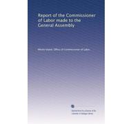 Report of the Commissioner of Labor made to the General Assembly: Volume 21