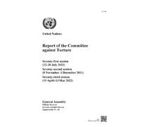 Report of the Committee Against Torture: Seventy-first Session (12-30 July 2021); Seventy-second Session (8 November-3 December 2021); Seventy-third Session (19 April-13 May 2022)