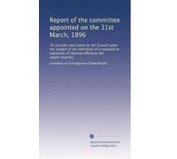 Report of the committee appointed on the 31st March, 1896, to consider and report to the Council upon the subject of the definition of a standard or standards of thermal efficiency for steam-engines. 37