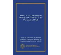 Report of the Committee of Inquiry on Conditions at the University of Utah