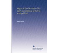 Report of the Committee of Inquiry on Conditions at the University of Utah