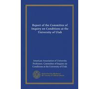 Report of the Committee of Inquiry on Conditions at the University of Utah
