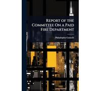 Report of the Committee On a Paid Fire Department