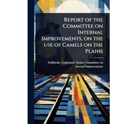 Report of the Committee on Internal Improvements, on the use of Camels on the Plains