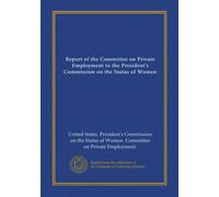 Report of the Committee on Private Employment to the President's Commission on the Status of Women
