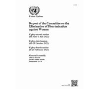 Report of the Committee on the Elimination of Discrimination Against Women, Seventy-eighth Session: Eighty-second Session (13 June-1 July 2022), ... Eighty-fourth Session (6-24 February 2023)