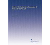 Report of the Conservation Commission of Maryland for 1908-1909.