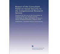 Report of the Consultant Panel on Social Security to the Congressional Research Service: Prepared for the use of the Committee on Finance of the U.S. ... U.S. House of Representatives, August 1976