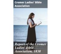 Report Of The Cromer Ladies Bible Association 1838 (ebook)