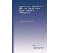 Report of the Department of State Fire Marshal of the commonwealth of Pennsylvania: Volume 2