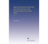 Report of the Director of the Mint Upon the Production of the Precious Metals in the United States: 1880
