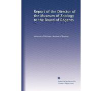 Report of the Director of the Museum of Zoology to the Board of Regents: Volume 1