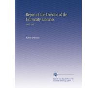 Report of the Director of the University Libraries: 1902-1905