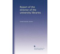 Report of the director of the university libraries