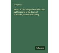 Report of the Doings of the Selectmen and Treasurer of the Town of Gilmanton, for the Year Ending