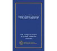 Report of the Employer's liability and workmen's compensation commission to the eleventh [i.e. thirteenth] session of the Legislature of Utah, together with draft of the bill submitted
