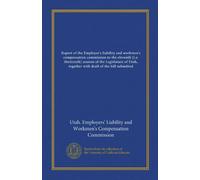 Report of the Employer's liability and workmen's compensation commission to the eleventh [i.e. thirteenth] session of the Legislature of Utah, together with draft of the bill submitted