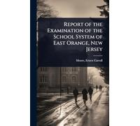 Report of the Examination of the School System of East Orange, New Jersey