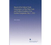 Report of the Federal Trade Commission on War-Time Costs and Profits of Southern Pine Lumber Companies. May 1, 1922.