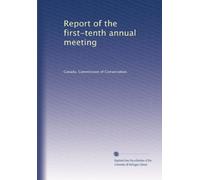 Report of the first-tenth annual meeting: Volume 1