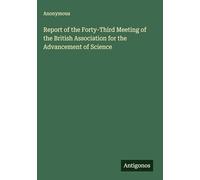 Report of the Forty-Third Meeting of the British Association for the Advancement of Science