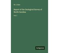 Report of the Geological Survey of North Carolina: Vol. I