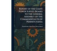 Report of the Giant Power Survey Board to the General Assembly of the Commonwealth of Pennsylvania