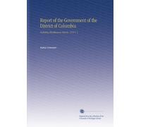 Report of the Government of the District of Columbia: Including Miscellaneous Reports. 1915 V. 1