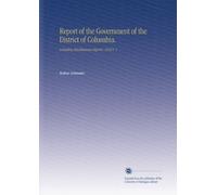 Report of the Government of the District of Columbia.: Including Miscellaneous Reports. 1916 V. 1