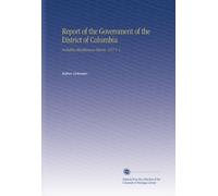 Report of the Government of the District of Columbia: Including Miscellaneous Reports. 1917 V. 1
