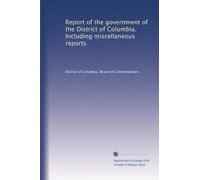 Report of the government of the District of Columbia. Including miscellaneous reports: Volume 3