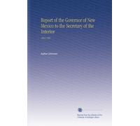 Report of the Governor of New Mexico to the Secretary of the Interior: 1904-1907