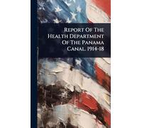 Report Of The Health Department Of The Panama Canal. 1914-18