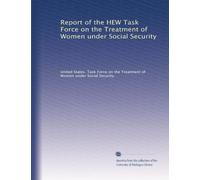Report of the HEW Task Force on the Treatment of Women under Social Security: Volume 1